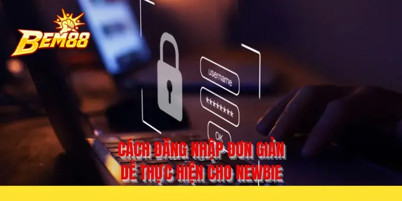 Cách đăng nhập đơn giản dễ thực hiện cho newbie