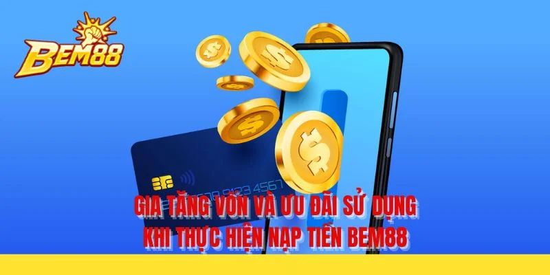 Gia tăng vốn và ưu đãi sử dụng khi thực hiện nạp tiền BEM88