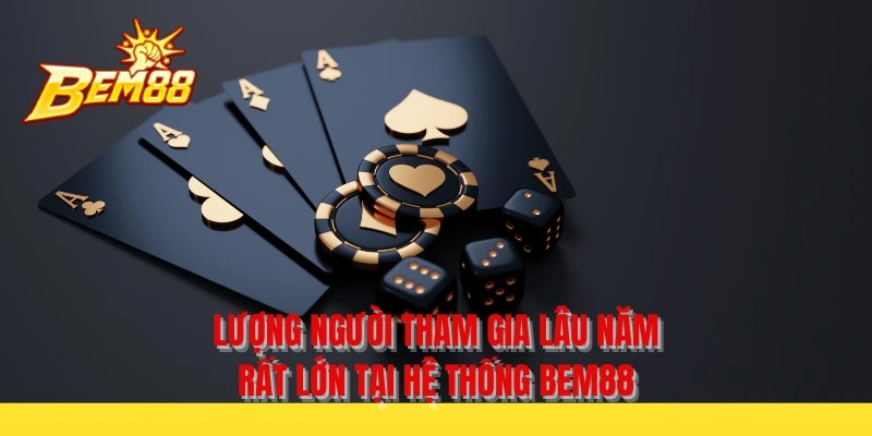 Lượng người tham gia lâu năm rất lớn tại hệ thống BEM88