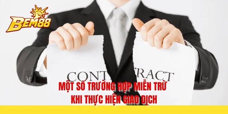 Một số trường hợp miễn trừ khi thực hiện giao dịch