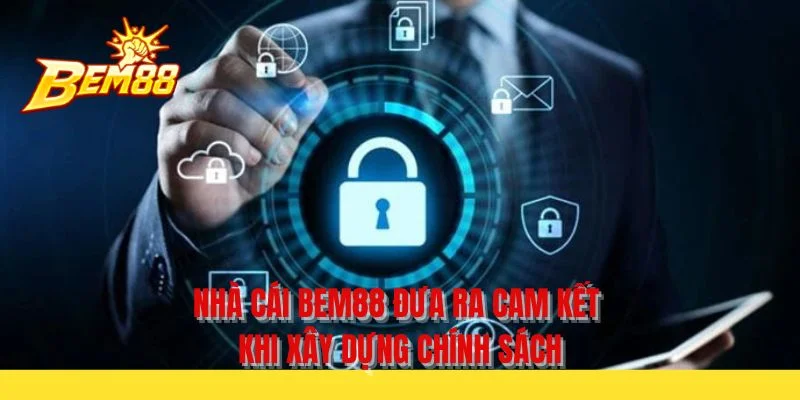 Nhà cái BEM88 đưa ra cam kết khi xây dựng chính sách