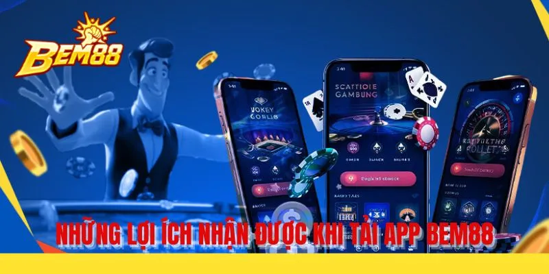 Những lợi ích nhận được khi tải app BEM88