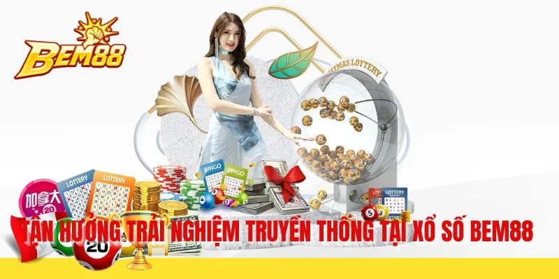 Tận hưởng trải nghiệm truyền thống tại xổ số BEM88